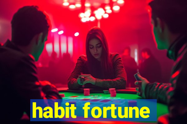 habit fortune