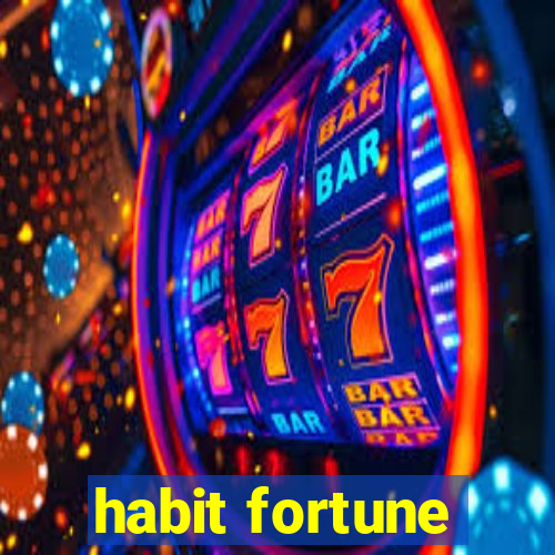 habit fortune