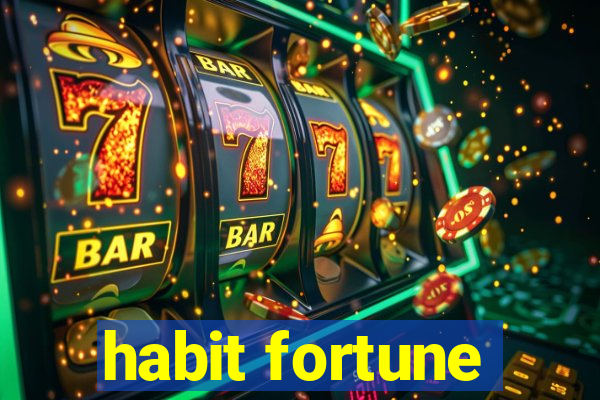 habit fortune