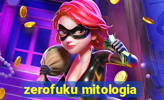 zerofuku mitologia