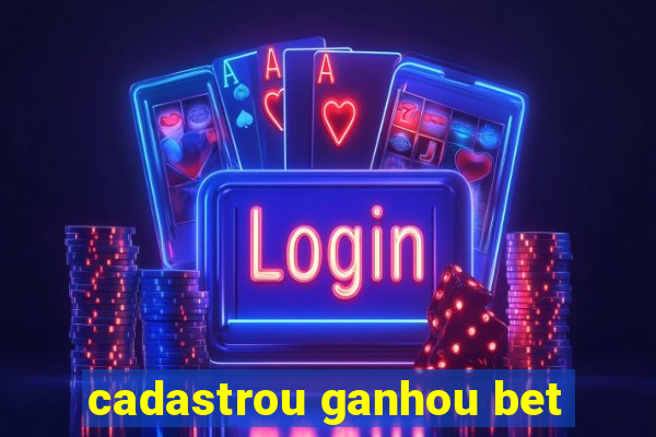 cadastrou ganhou bet