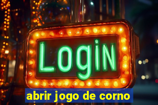 abrir jogo de corno