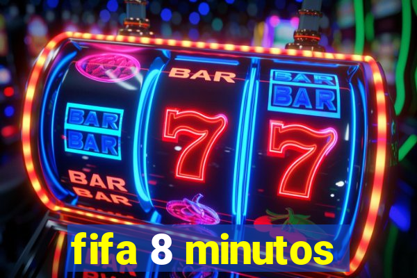 fifa 8 minutos