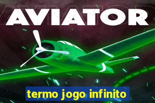 termo jogo infinito