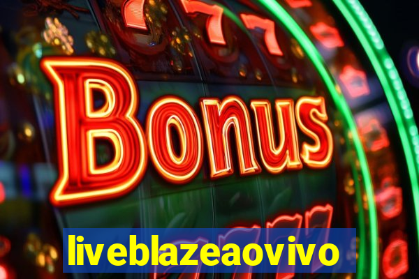 liveblazeaovivo