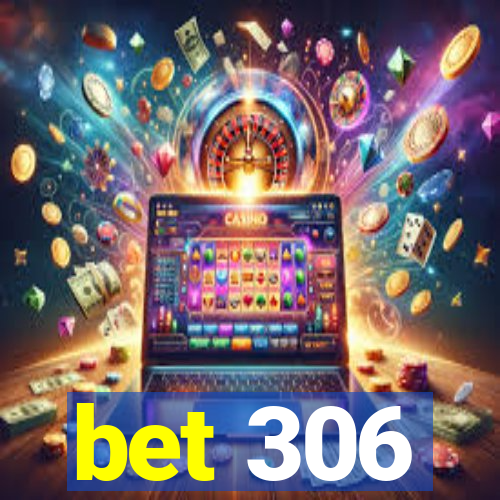 bet 306
