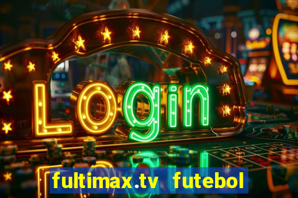 fultimax.tv futebol ao vivo