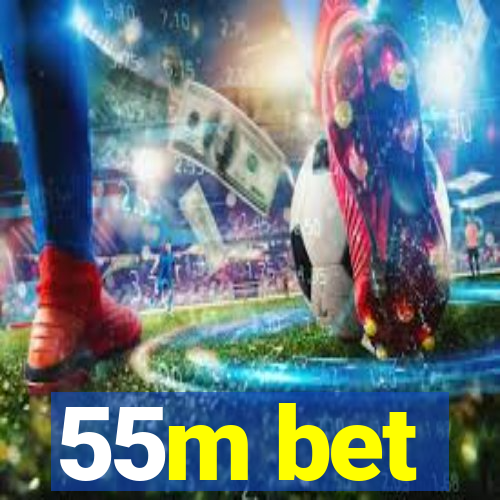 55m bet