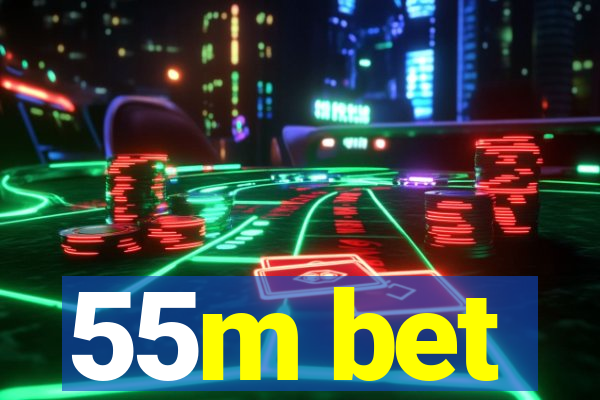 55m bet