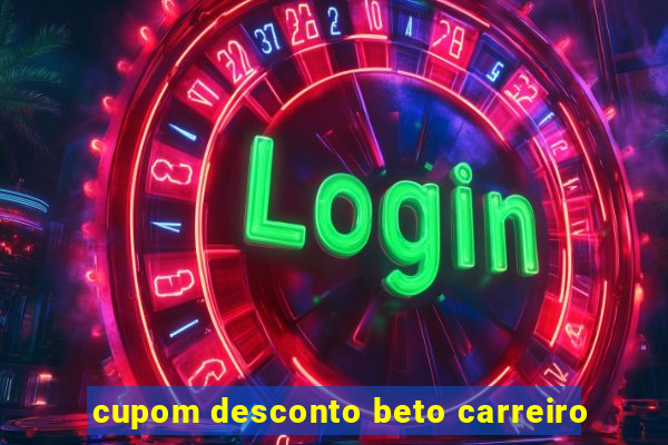 cupom desconto beto carreiro