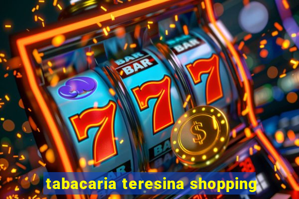 tabacaria teresina shopping