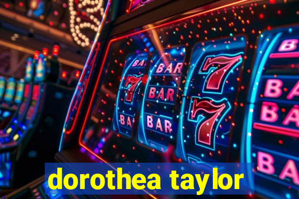 dorothea taylor