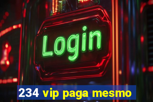 234 vip paga mesmo