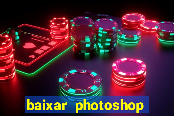baixar photoshop beta crackeado