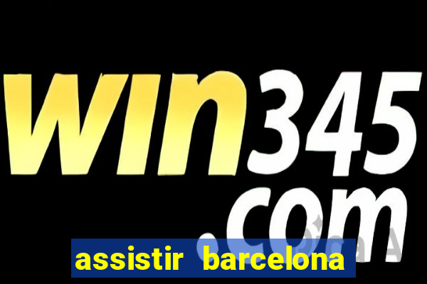 assistir barcelona x granada em hd