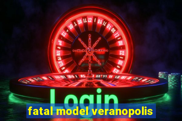 fatal model veranopolis