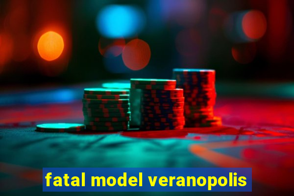 fatal model veranopolis