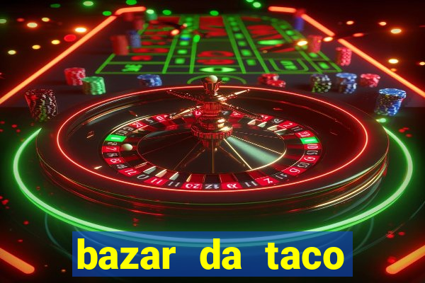 bazar da taco agendamento online