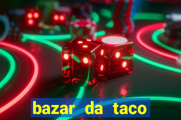 bazar da taco agendamento online