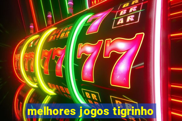 melhores jogos tigrinho