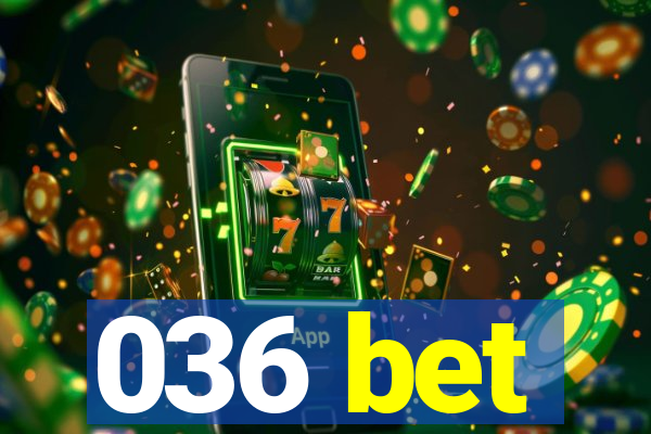 036 bet