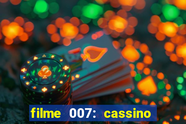 filme 007: cassino royale completo dublado