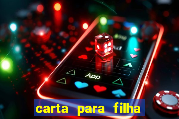 carta para filha que esta no retiro