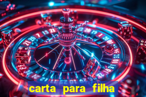 carta para filha que esta no retiro