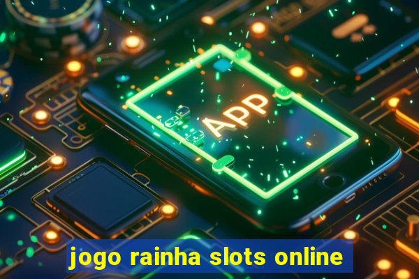 jogo rainha slots online