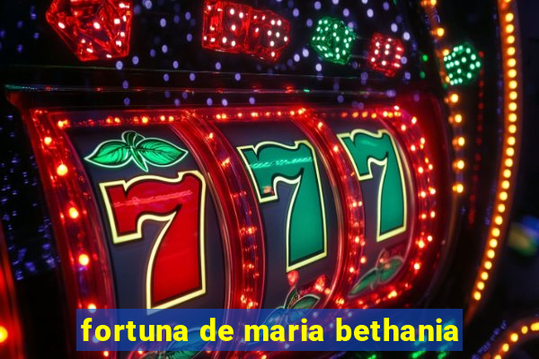 fortuna de maria bethania