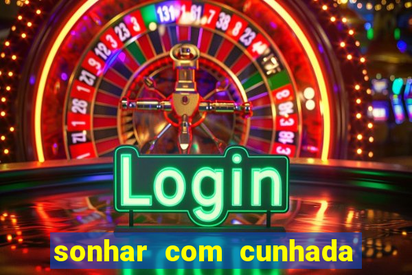 sonhar com cunhada jogo do bicho