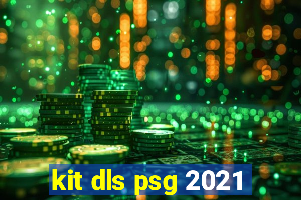 kit dls psg 2021