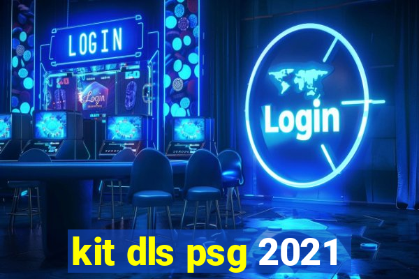 kit dls psg 2021