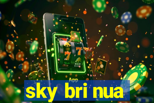 sky bri nua