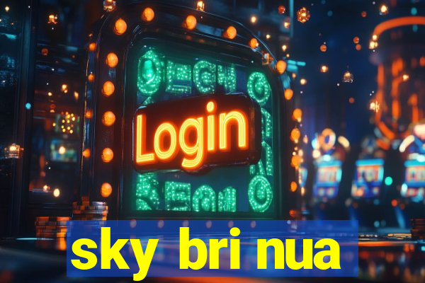 sky bri nua