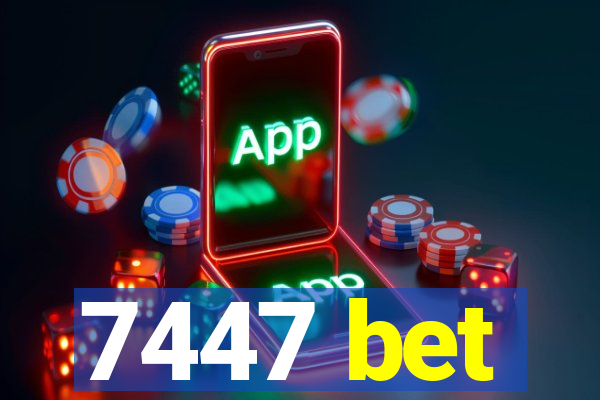 7447 bet