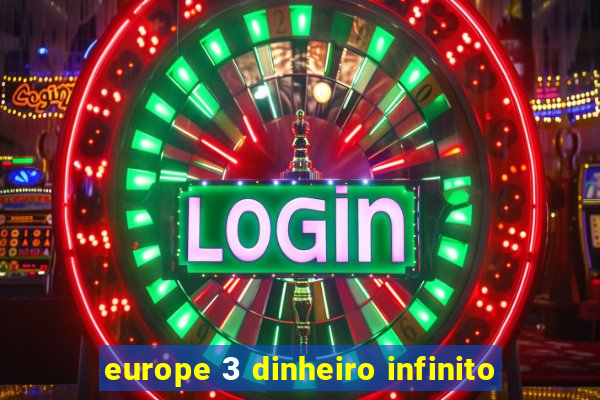 europe 3 dinheiro infinito