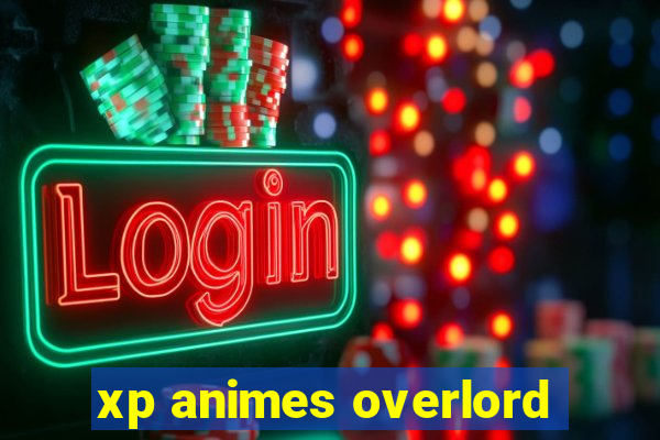 xp animes overlord