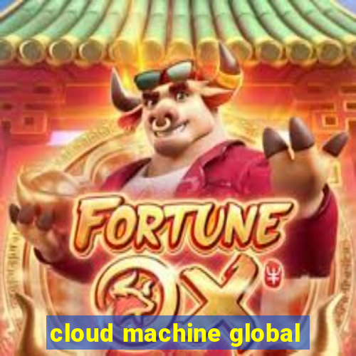 cloud machine global