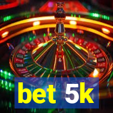bet 5k