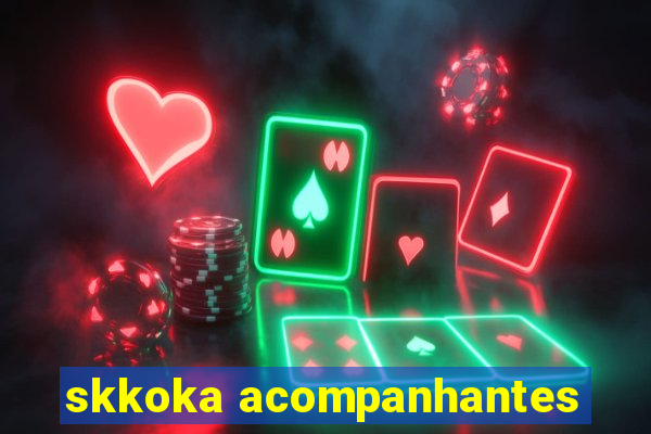 skkoka acompanhantes