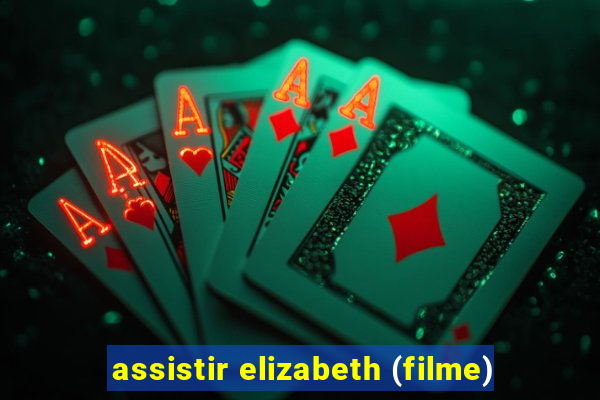 assistir elizabeth (filme)