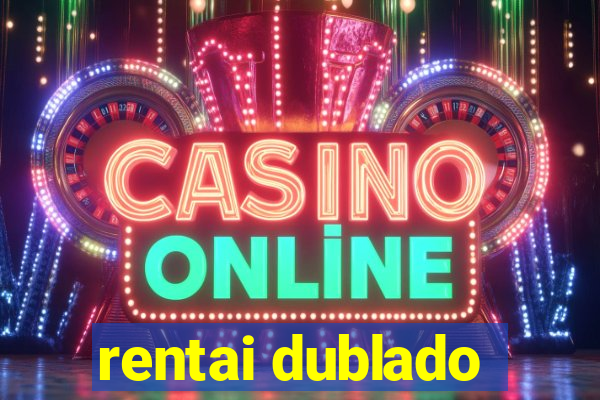 rentai dublado