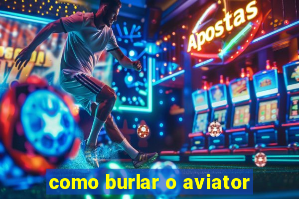 como burlar o aviator