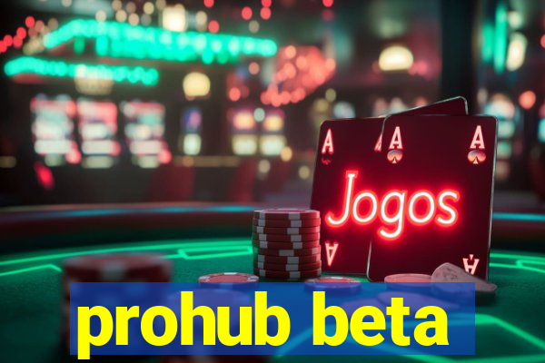 prohub beta