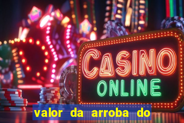 valor da arroba do porco na bahia