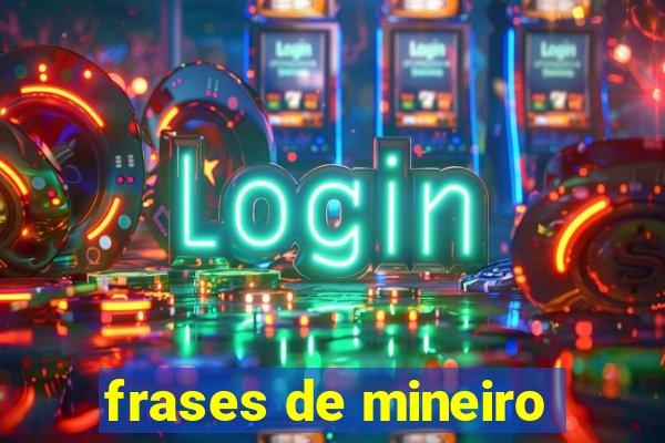 frases de mineiro