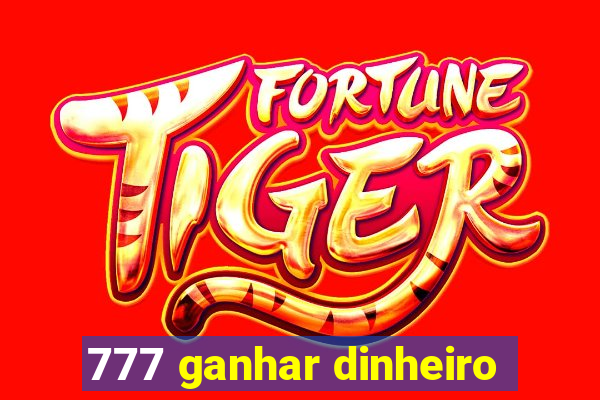 777 ganhar dinheiro