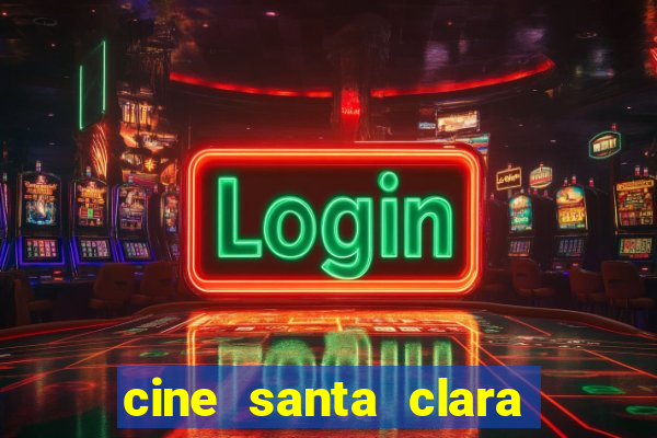 cine santa clara filme em cartaz