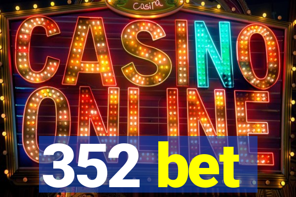 352 bet
